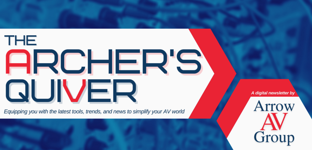 The Archer's Quiver; a digital newsletter by Arrow AV Group